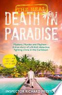 The Real Death in Paradise: Mystery, Murder and Mayhem - A true story of a British detective fighting crime in the Caribbean - For fans of the Hit BBC show by Richard Preston