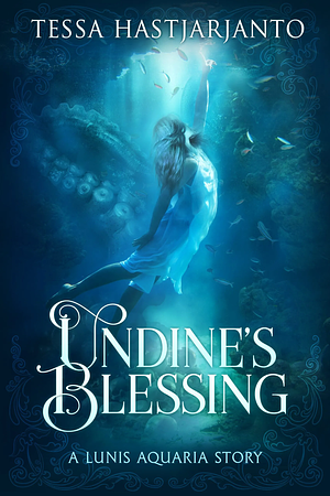 Undine's Blessing by Tessa Hastjarjanto
