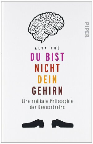 Du Bist Nicht Dein Gehirn by Alva Noë, Christiane Wagler