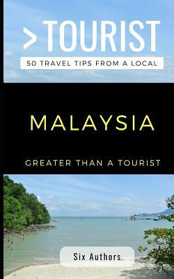 Greater Than a Tourist Malaysia: 300 Travel Tips from Locals by Tina Thanabalan, Andrew Teoh, Marsella Abdullah