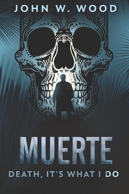 Muerte - Death, It's What I Do: Large Print Edition by John W. Wood