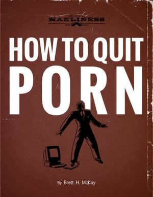 How to Quit Porn by Brett McKay