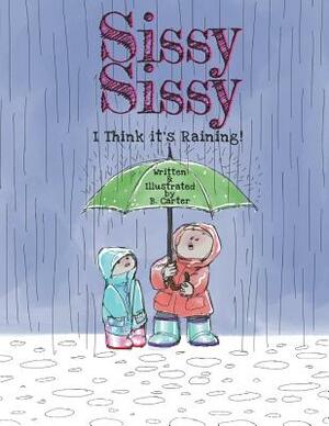 Sissy Sissy: I Think it's Raining! by Ben Carter