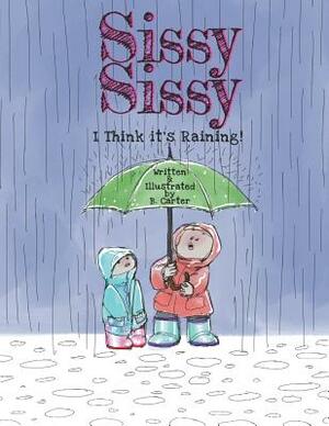 Sissy Sissy: I Think it's Raining! by Ben Carter
