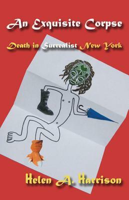 An Exquisite Corpse: Death in Surrealist New York by Helen A. Harrison