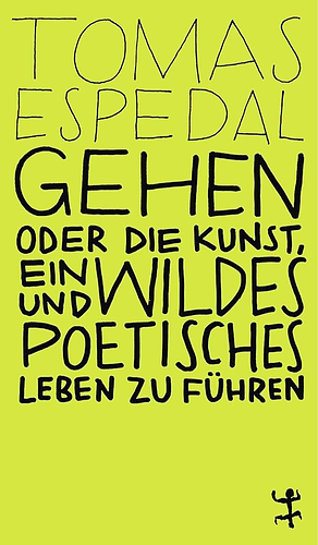 Gehen oder Die Kunst, ein wildes und poetisches Leben zu führen by Tomas Espedal