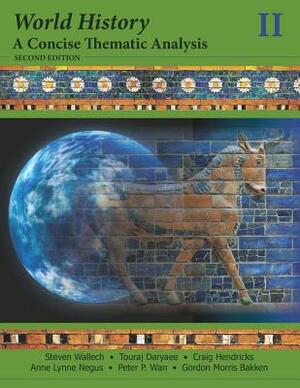 World History: A Concise Thematic Analysis, Volume Two by Craig Hendricks, Touraj Daryaee, Steven Wallech