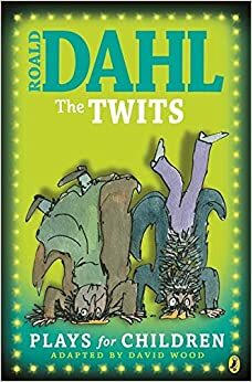The Twits: Plays for Children by David Wood, Roald Dahl