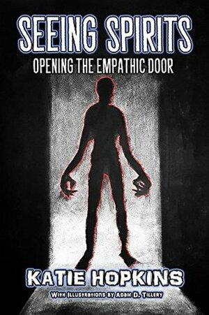 Seeing Spirits: Opening The Empathic Door by Katie Hopkins