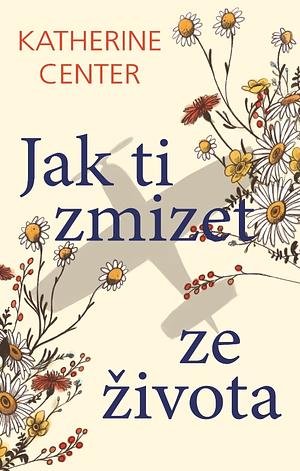 Jak ti zmizet ze života by Katherine Center