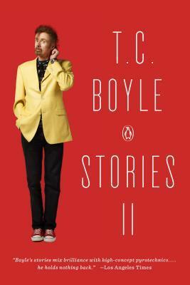 T.C. Boyle Stories II: The Collected Stories of T. Coraghessan Boyle, Volume II by T.C. Boyle