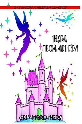 The Straw, The Coal, And The Bean by Jacob Grimm