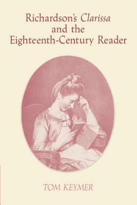 Richardson's 'Clarissa' and the Eighteenth-Century Reader by Tom Keymer, Keymer Tom