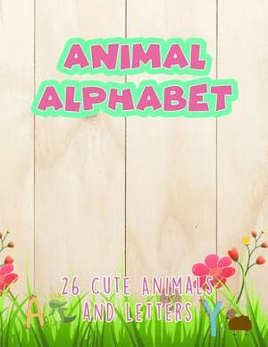 Animal Alphabet: 26 Cute Animals, Letters and Lines to Write the First Words by Sarah Hope