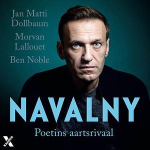 Navalny: Poetins aartsrivaal by Jan Matti Dollbaum, Ben Noble, Morvan Lallouet