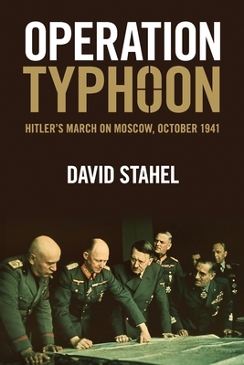 Operation Typhoon: Hitler's March on Moscow, October 1941 by David Stahel