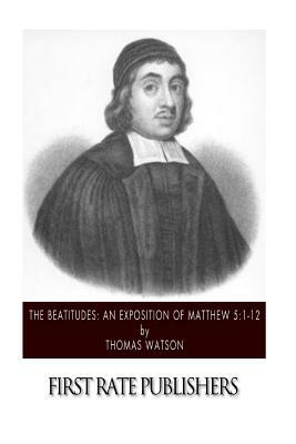 The Beatitudes: An Exposition of Matthew 5:1-12 by Thomas Watson