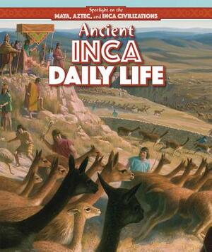 Ancient Inca Daily Life by Heather Moore Niver