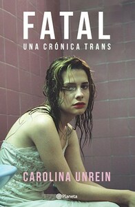 Fatal: una crónica trans by Carolina Unrein