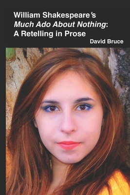 William Shakespeare's "Much Ado About Nothing": A Retelling in Prose by David Bruce