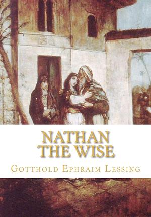 Nathan the Wise by Gotthold Ephraim Lessing