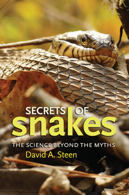 Secrets of Snakes: The Science Beyond the Myths by David A. Steen
