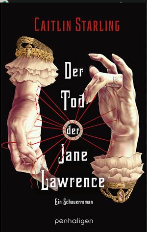 Der Tod der Jane Lawrence: Ein Schauerroman - Gothic Fantasy zum Gruseln: düster, romantisch, voll dunkler Magie by Caitlin Starling