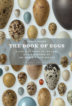 The Book of Eggs: A Life-Size Guide to the Eggs of Six Hundred of the World's Bird Species by Mark E. Hauber