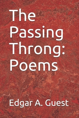 The Passing Throng: Poems by Edgar A. Guest