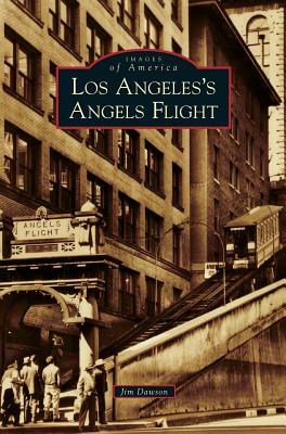 Los Angeles's Angels Flight by Jim Dawson