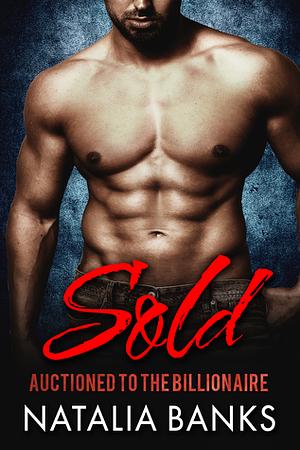 SOLD: Auctioned to the Billionaire by Natalia Banks
