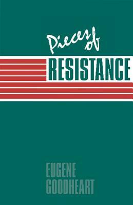 Pieces of Resistance by Eugene Goodheart