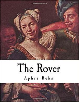 The Rover: The Banish'd Cavaliers by Aphra Behn