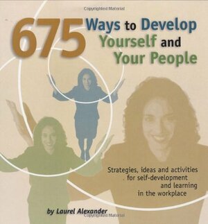 675 Ways to Develop Yourself and Your People by Laurel Alexander