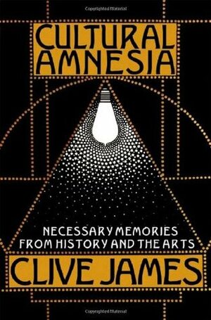 Cultural Amnesia by Clive James