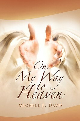 On My Way to Heaven by Michele E. Davis