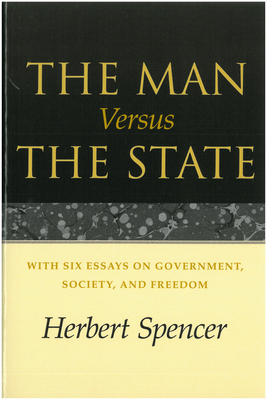 The Man Versus the State: With Six Essays on Government, Society, and Freedom by Herbert Spencer