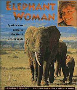 Elephant Woman: Cynthia Moss Explores the World of Elephants by Laurence Pringle