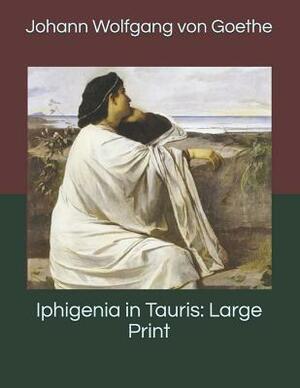 Iphigenia in Tauris: Large Print by Johann Wolfgang von Goethe