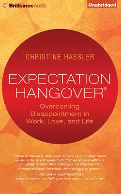 Expectation Hangover: Overcoming Disappointment in Work, Love, and Life by Christine Hassler