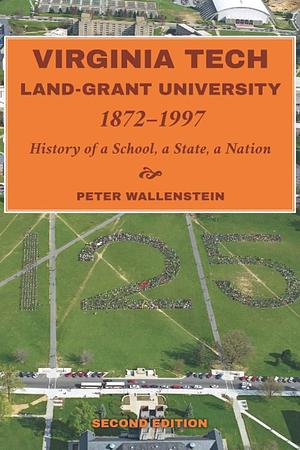 Virginia Tech, Land Grant University, 1872-1997: History Of A School, A State, A Nation by Peter Wallenstein