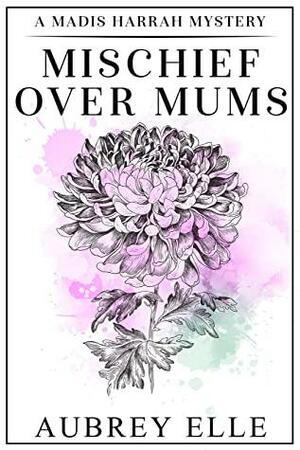 Mischief Over Mums by Aubrey Elle