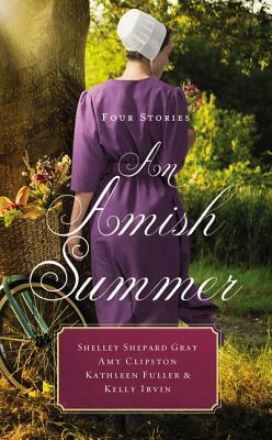 An Amish Summer: Four Stories by Kathleen Fuller, Shelley Shepard Gray, Amy Clipston