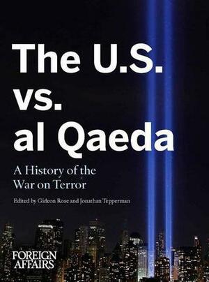 The U.S. vs. al Qaeda: A History of the War on Terror by Foreign Affairs, Jonathan Tepperman, Gideon Rose