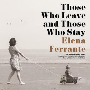 Those Who Leave and Those Who Stay by Elena Ferrante