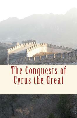 The Conquests of Cyrus the Great by George Grote