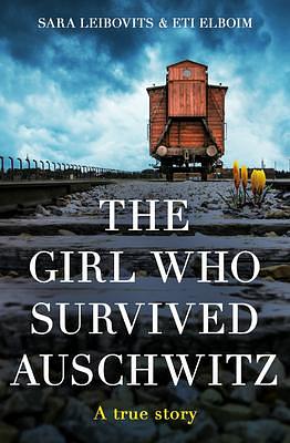 The Girl Who Survived Auschwitz: A remarkable and compelling memoir of love, loss and hope during World War II by Eti Elboim, Esther Frumkin, Sara Leibovits