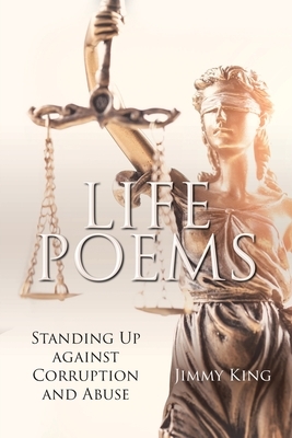 Life Poems: Standing Up against Corruption and Abuse by Jimmy King