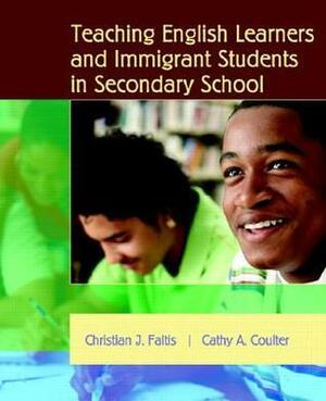 Teaching English Learners and Immigrant Students in Secondary Schools by Christian J. Faltis