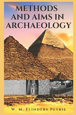 Methods and Aims in Archaeology by W. M. Flinders Petrie